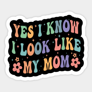 Yes I Know I Look Like My Mom Sticker